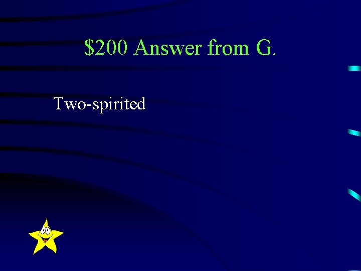 $200 Answer from G. Two-spirited 