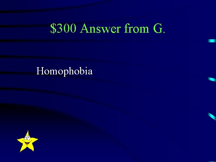 $300 Answer from G. Homophobia 