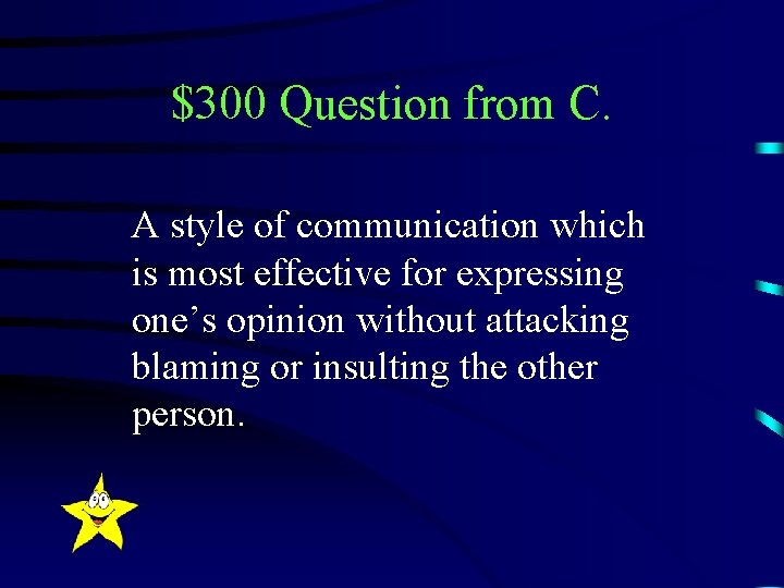 $300 Question from C. A style of communication which is most effective for expressing