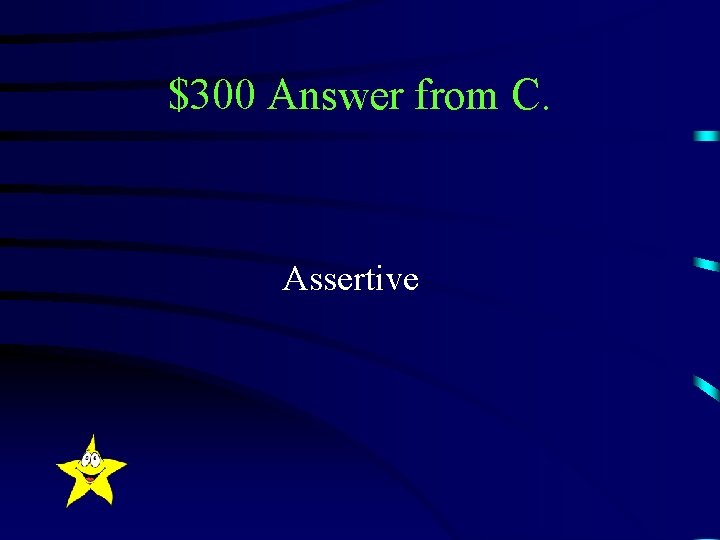 $300 Answer from C. Assertive 