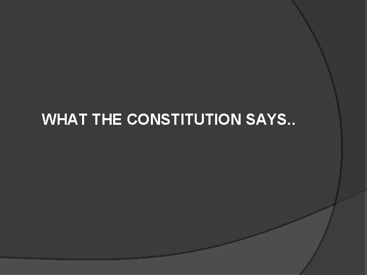WHAT THE CONSTITUTION SAYS. . 