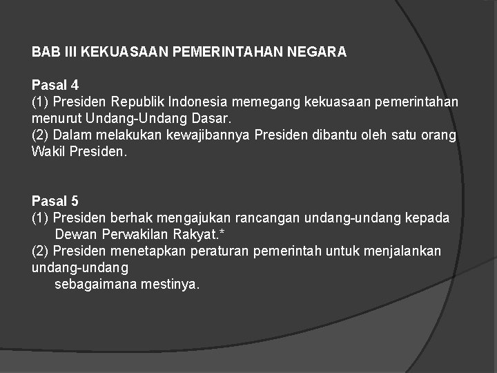 BAB III KEKUASAAN PEMERINTAHAN NEGARA Pasal 4 (1) Presiden Republik Indonesia memegang kekuasaan pemerintahan