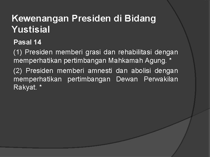 Kewenangan Presiden di Bidang Yustisial Pasal 14 (1) Presiden memberi grasi dan rehabilitasi dengan