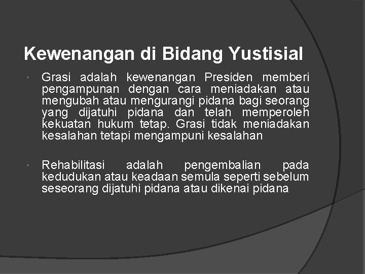 Kewenangan di Bidang Yustisial Grasi adalah kewenangan Presiden memberi pengampunan dengan cara meniadakan atau