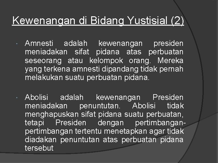 Kewenangan di Bidang Yustisial (2) Amnesti adalah kewenangan presiden meniadakan sifat pidana atas perbuatan