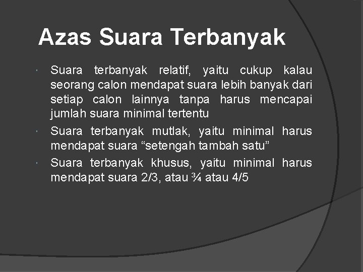 Azas Suara Terbanyak Suara terbanyak relatif, yaitu cukup kalau seorang calon mendapat suara lebih