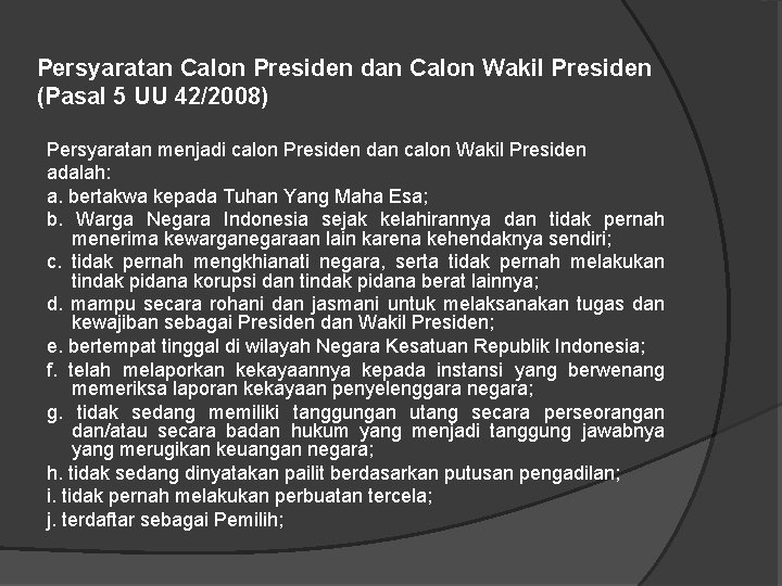 Persyaratan Calon Presiden dan Calon Wakil Presiden (Pasal 5 UU 42/2008) Persyaratan menjadi calon