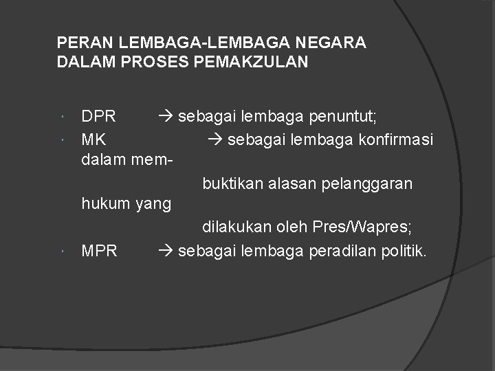 PERAN LEMBAGA-LEMBAGA NEGARA DALAM PROSES PEMAKZULAN DPR sebagai lembaga penuntut; MK sebagai lembaga konfirmasi