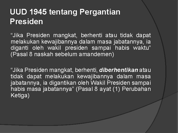 UUD 1945 tentang Pergantian Presiden “Jika Presiden mangkat, berhenti atau tidak dapat melakukan kewajibannya