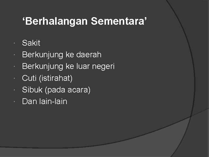 ‘Berhalangan Sementara’ Sakit Berkunjung ke daerah Berkunjung ke luar negeri Cuti (istirahat) Sibuk (pada