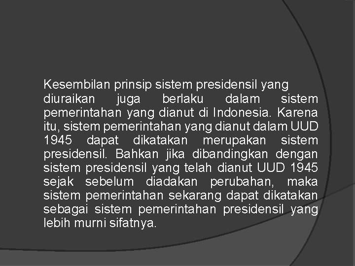 Kesembilan prinsip sistem presidensil yang diuraikan juga berlaku dalam sistem pemerintahan yang dianut di