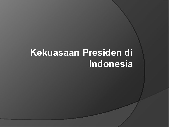 Kekuasaan Presiden di Indonesia 