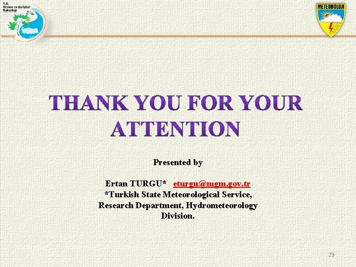 Presented by Ertan TURGU* eturgu@mgm. gov. tr *Turkish State Meteorological Service, Research Department, Hydrometeorology