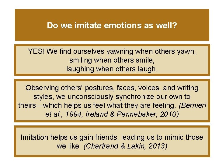 Do we imitate emotions as well? YES! We find ourselves yawning when others yawn,