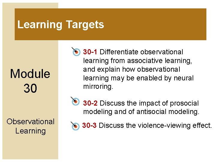 Learning Targets Module 30 30 -1 Differentiate observational learning from associative learning, and explain