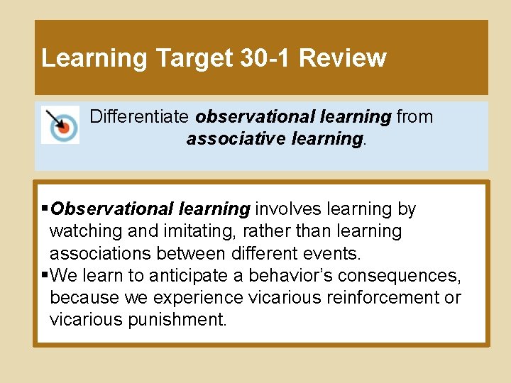 Learning Target 30 -1 Review Differentiate observational learning from associative learning. § Observational learning