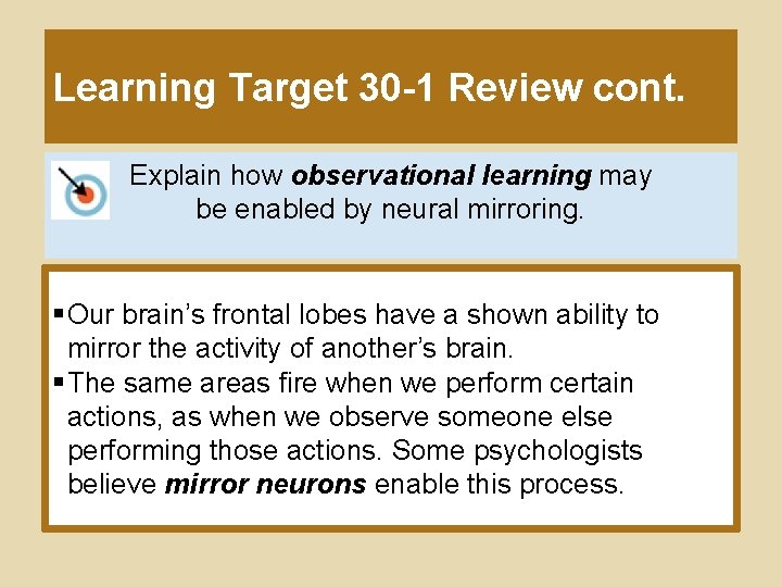 Learning Target 30 -1 Review cont. Explain how observational learning may be enabled by
