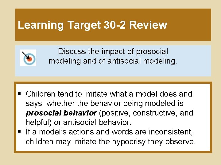 Learning Target 30 -2 Review Discuss the impact of prosocial modeling and of antisocial