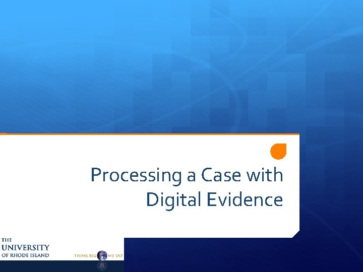 Processing a Case with Digital Evidence 