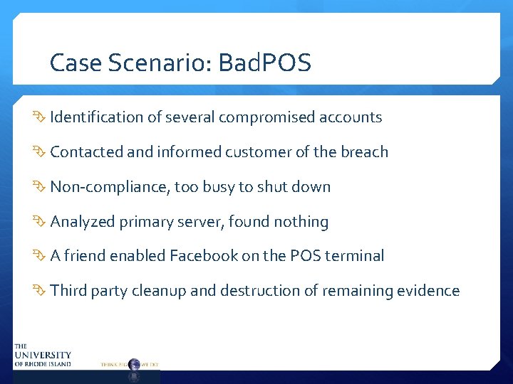 Case Scenario: Bad. POS Identification of several compromised accounts Contacted and informed customer of