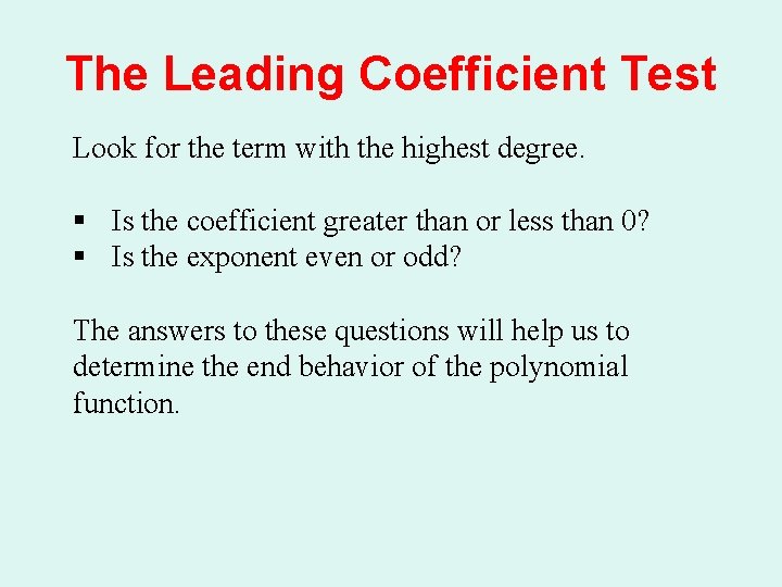 The Leading Coefficient Test Look for the term with the highest degree. § Is