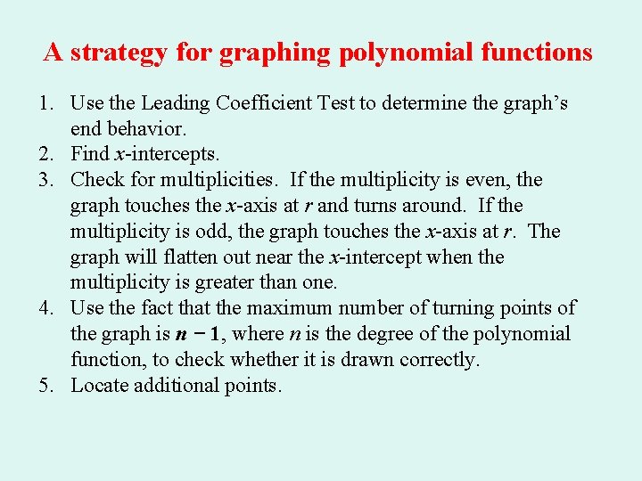 A strategy for graphing polynomial functions 1. Use the Leading Coefficient Test to determine