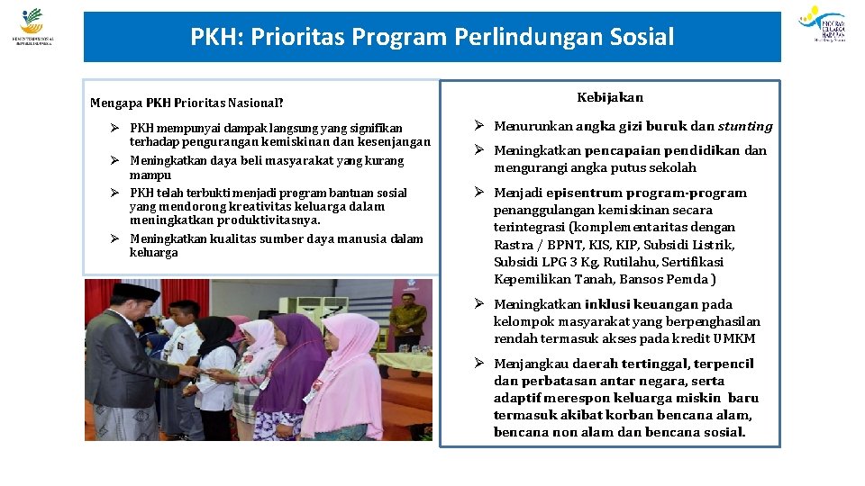 PKH: Prioritas Program Perlindungan Sosial Mengapa PKH Prioritas Nasional? Ø PKH mempunyai dampak langsung