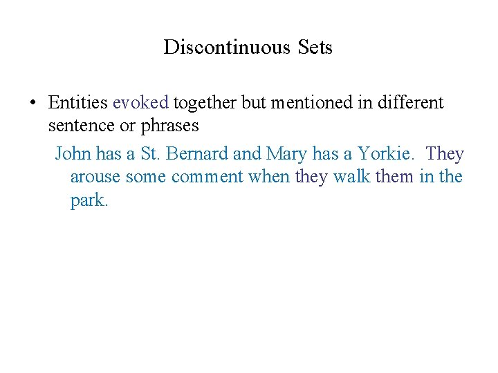 Discontinuous Sets • Entities evoked together but mentioned in different sentence or phrases John