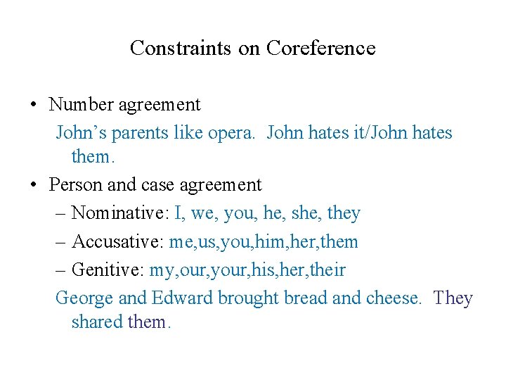 Constraints on Coreference • Number agreement John’s parents like opera. John hates it/John hates
