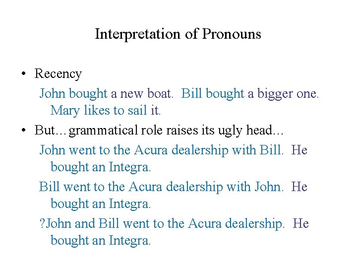 Interpretation of Pronouns • Recency John bought a new boat. Bill bought a bigger