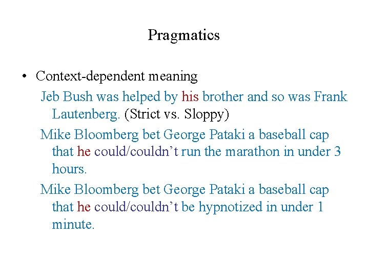 Pragmatics • Context-dependent meaning Jeb Bush was helped by his brother and so was