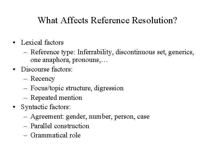 What Affects Reference Resolution? • Lexical factors – Reference type: Inferrability, discontinuous set, generics,