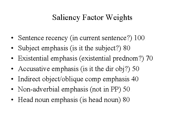 Saliency Factor Weights • • Sentence recency (in current sentence? ) 100 Subject emphasis