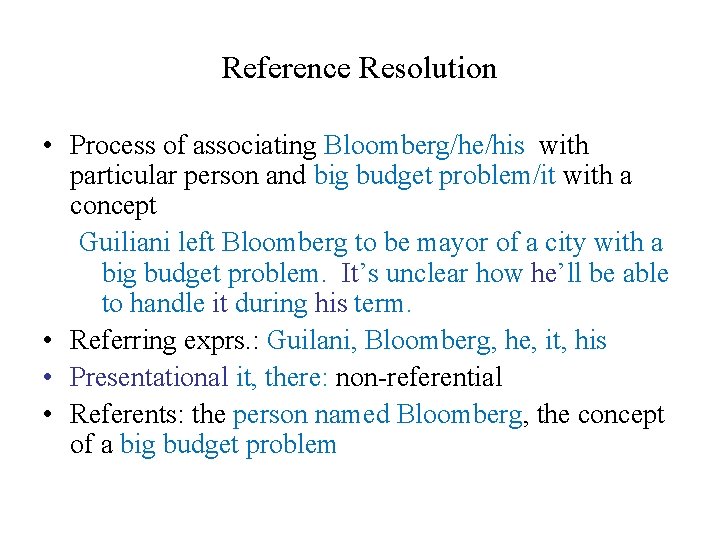 Reference Resolution • Process of associating Bloomberg/he/his with particular person and big budget problem/it