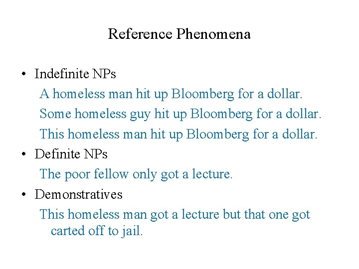 Reference Phenomena • Indefinite NPs A homeless man hit up Bloomberg for a dollar.