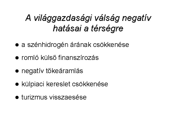 A világgazdasági válság negatív hatásai a térségre l a szénhidrogén árának csökkenése l romló