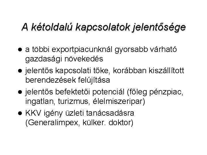 A kétoldalú kapcsolatok jelentősége a többi exportpiacunknál gyorsabb várható gazdasági növekedés l jelentős kapcsolati