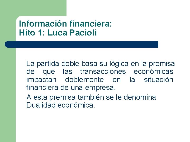 Información financiera: Hito 1: Luca Pacioli La partida doble basa su lógica en la