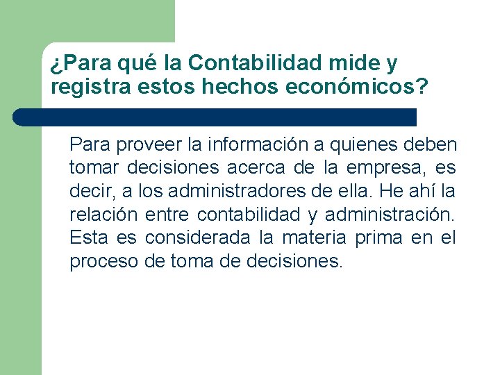 ¿Para qué la Contabilidad mide y registra estos hechos económicos? Para proveer la información