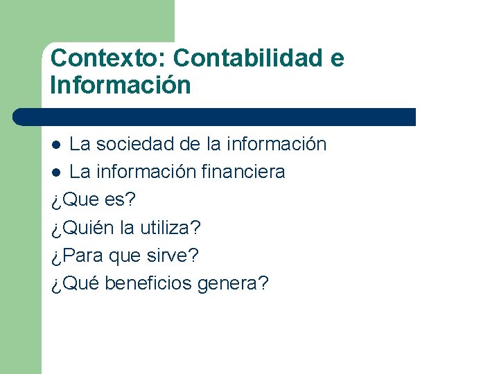 Contexto: Contabilidad e Información La sociedad de la información l La información financiera ¿Que
