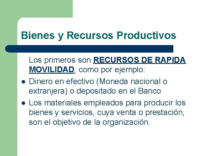 Bienes y Recursos Productivos l l Los primeros son RECURSOS DE RAPIDA MOVILIDAD, como