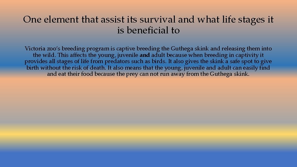 One element that assist its survival and what life stages it is beneficial to