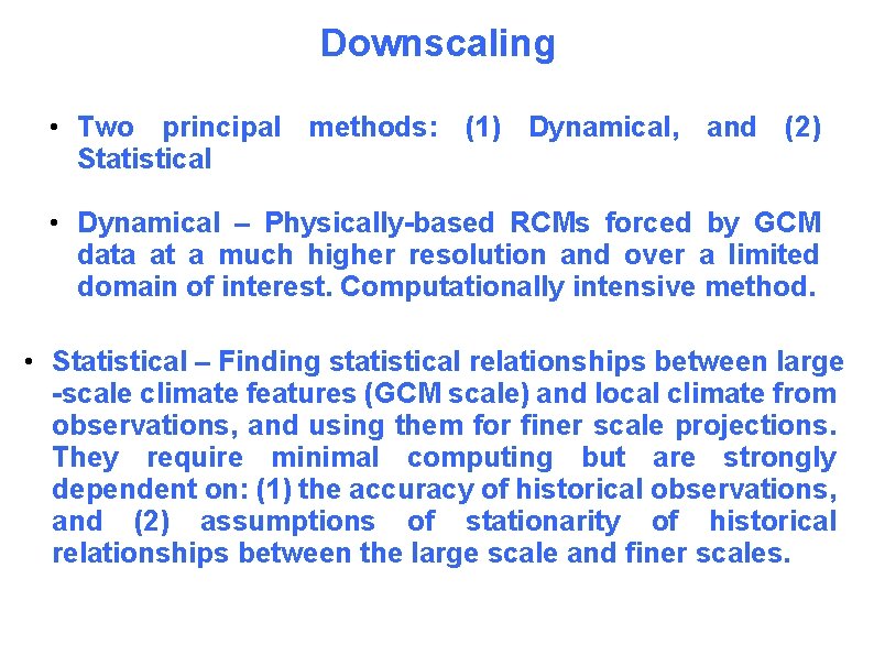 Downscaling • Two principal methods: (1) Dynamical, and (2) Statistical • Dynamical – Physically-based