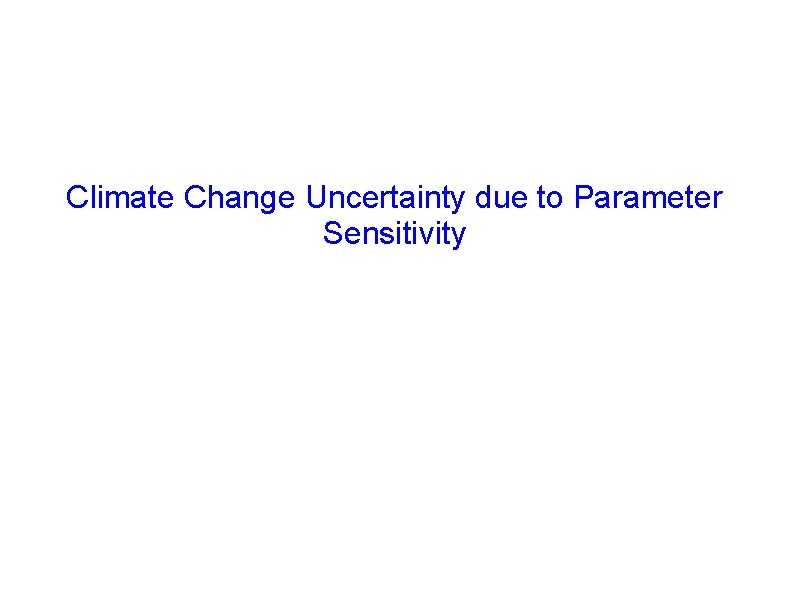 Climate Change Uncertainty due to Parameter Sensitivity 