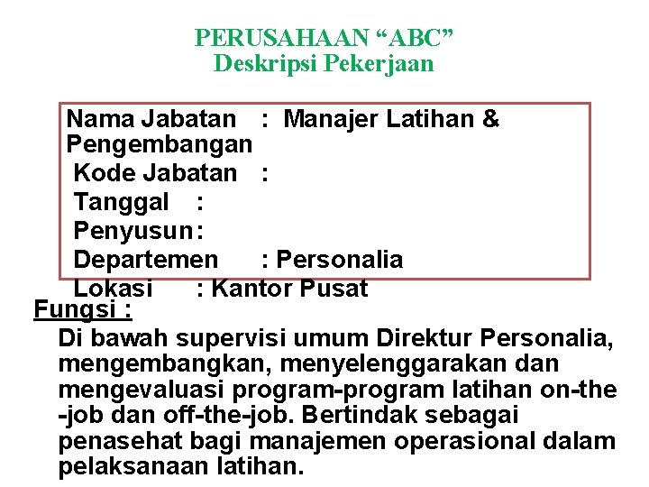 PERUSAHAAN “ABC” Deskripsi Pekerjaan Nama Jabatan : Manajer Latihan & Pengembangan Kode Jabatan :