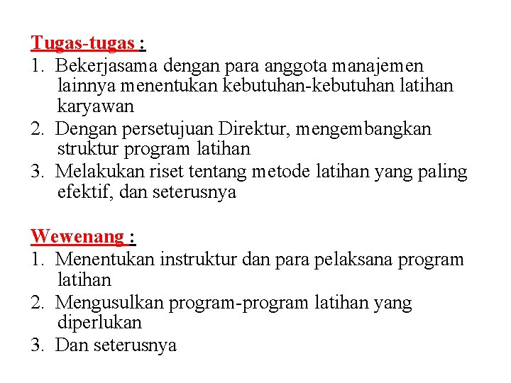 Tugas-tugas : 1. Bekerjasama dengan para anggota manajemen lainnya menentukan kebutuhan-kebutuhan latihan karyawan 2.