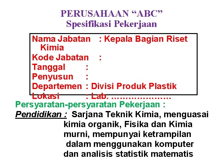 PERUSAHAAN “ABC” Spesifikasi Pekerjaan Nama Jabatan : Kepala Bagian Riset Kimia Kode Jabatan :