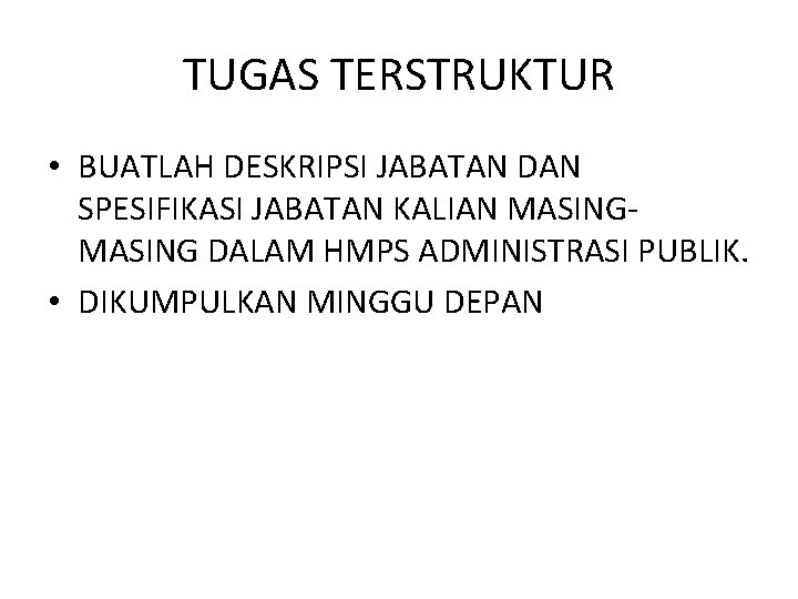 TUGAS TERSTRUKTUR • BUATLAH DESKRIPSI JABATAN DAN SPESIFIKASI JABATAN KALIAN MASING DALAM HMPS ADMINISTRASI