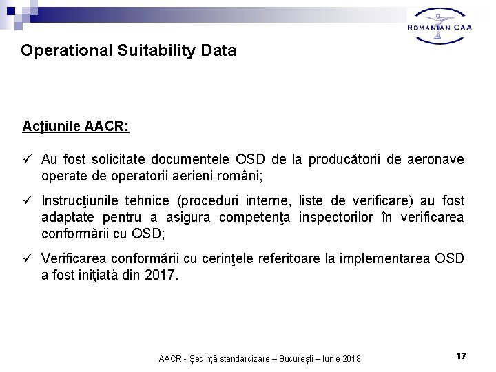 Operational Suitability Data Acţiunile AACR: ü Au fost solicitate documentele OSD de la producătorii