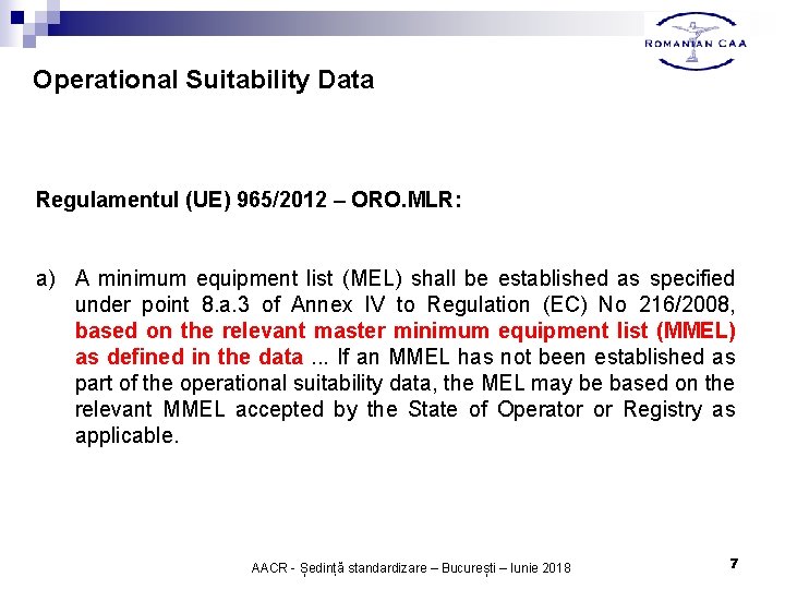 Operational Suitability Data Regulamentul (UE) 965/2012 – ORO. MLR: a) A minimum equipment list